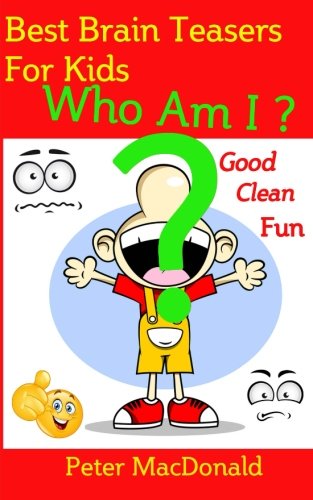 Imagen de archivo de Best Brain teasers for Kids - Who Am I?: Good Clean Fun (Best Joke Book for Kids) a la venta por SecondSale