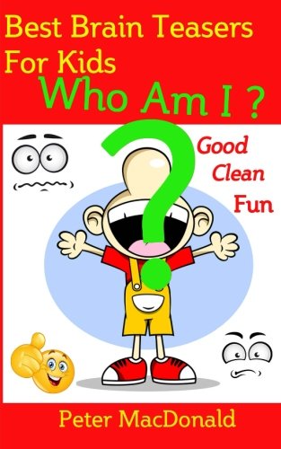 9781514801970: Best Brain teasers for Kids - Who Am I?: Good Clean Fun (Best Joke Book for Kids)