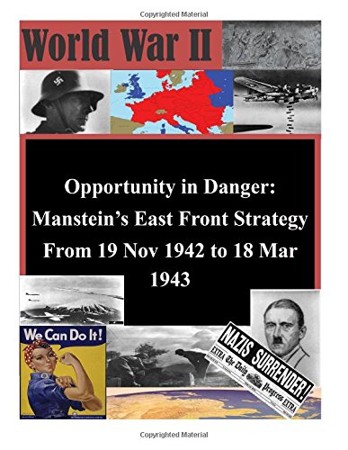 9781514802892: Opportunity in Danger: Manstein's East Front Strategy From 19 Nov 1942 to 18 Mar 1943 (World War II)