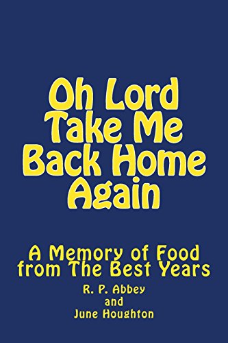 Stock image for Oh Lord Take Me Back Home Again: A Memory of Food from The Best Years for sale by Lucky's Textbooks