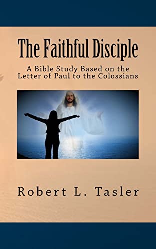 Stock image for The Faithful Disciple: A Bible Study Based on the Letter of Paul to the Colossians for sale by ThriftBooks-Dallas