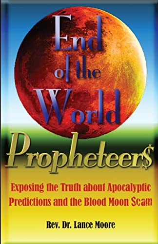 Stock image for End of the World Propheteers: Exposing the Truth about Apocalyptic Predictions and the Blood Moon Scam for sale by THE SAINT BOOKSTORE