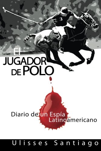 9781514811467: El Jugador de Polo: Diario de un Espia Latinoamericano