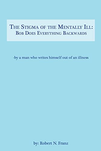 Imagen de archivo de The Stigma of the Mentally Ill: Bob Does Everything Backwards: -- writing out of an illness a la venta por SecondSale