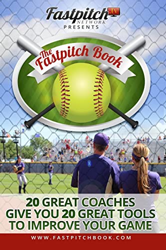 Stock image for The Fastpitch Book: 20 Great Coaches Give You 20 Great Tools To Improve Your Game for sale by MI Re-Tale