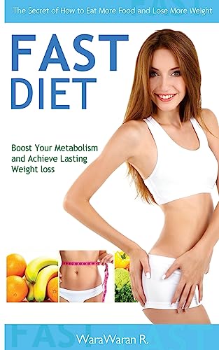 Stock image for Fast Diet: Boost Your Metabolism and Achieve Lasting Weight Loss, the Secret of How to Eat More Food and Lose More Weight for sale by THE SAINT BOOKSTORE