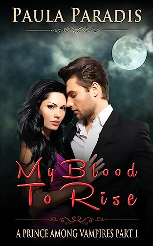 9781514822883: My Blood To Rise (A Prince Among Vampires, Part 1): Volume 1