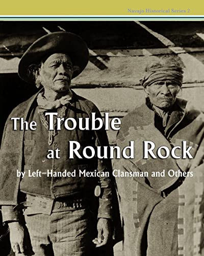 Stock image for The Trouble at Round Rock: by Left-Handed Mexican Clansman and Others (Navajo Historical Series) for sale by SecondSale