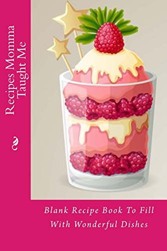 Beispielbild fr Recipes My Momma Taught Me: Blank Recipe Book To Fill With Wonderful Dishes (Recipe Books) zum Verkauf von Ergodebooks