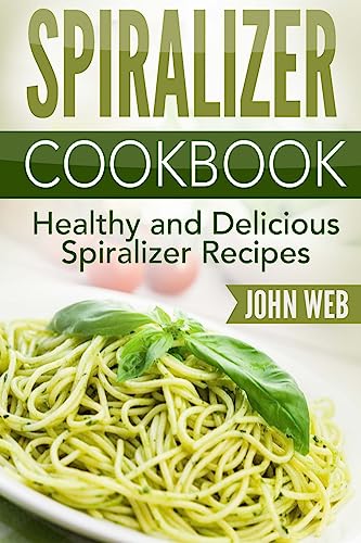 Beispielbild fr Spiralizer: Spiralizer Cookbook - Healthy And Delicious Spiralizer Recipes (Spiralizer Recipes, Spiralizer Cooking, Spiralizer Vegetable) zum Verkauf von WorldofBooks