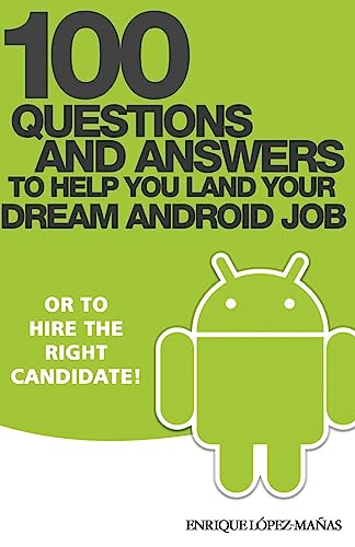 Imagen de archivo de 100 Questions and Answers to help you land your Dream Android Job: or to hire the right candidate! a la venta por THE SAINT BOOKSTORE