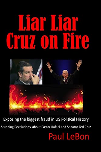 Imagen de archivo de Liar Liar Cruz on Fire: Exposing the Biggest Fraud in US Political History a la venta por ThriftBooks-Atlanta