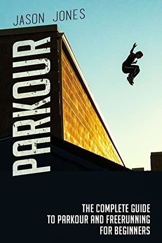 Beispielbild fr Parkour : The Complete Guide to Parkour and Freerunning for Beginners zum Verkauf von Better World Books