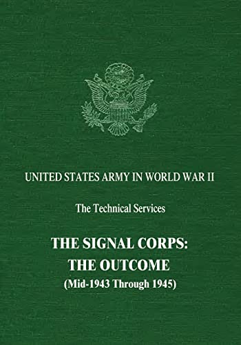 Stock image for The Signal Corps: The Outcome (Mid-1943 Through 1945) (United States Army in World War II: The Technical Services) for sale by Lucky's Textbooks