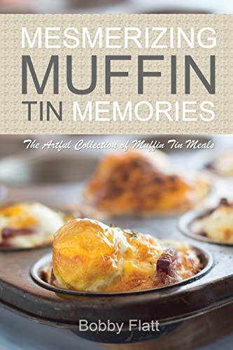 Beispielbild fr Mesmerizing Muffin Tin Memories: The Artful Collection of Muffin Tin Meals zum Verkauf von THE SAINT BOOKSTORE