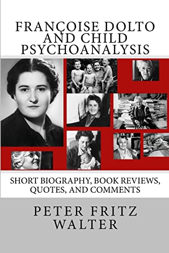 Imagen de archivo de Françoise Dolto and Child Psychoanalysis: Short Biography, Book Reviews, Quotes, and Comments: Volume 4 (Great Minds Series) a la venta por WorldofBooks