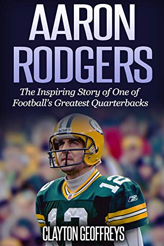 Beispielbild fr Aaron Rodgers: The Inspiring Story of One of Football's Greatest Quarterbacks (Football Biography Books) zum Verkauf von SecondSale