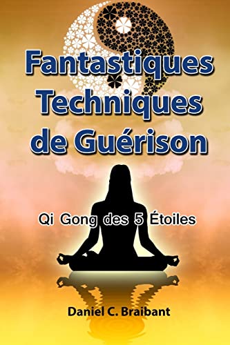 Beispielbild fr Le Qi Gong des 5 Etoiles: Fantastiques Techniques de Guerison zum Verkauf von THE SAINT BOOKSTORE