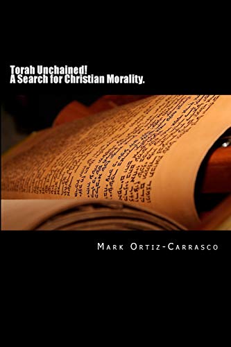 Beispielbild fr Torah Unchained! A Search for Christian Morality. zum Verkauf von THE SAINT BOOKSTORE