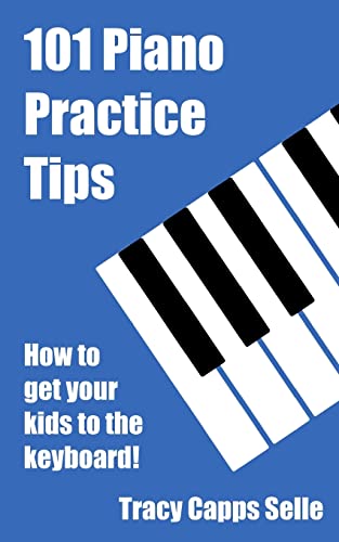 101 Piano Practice Tips How To Get Your Kids To The