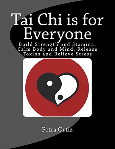 Stock image for Tai Chi is for Everyone, Illustrated and Full Colour Build Strength and Stamina, Calm Body and Mind, Release Toxins and Relieve Stress for sale by PBShop.store US