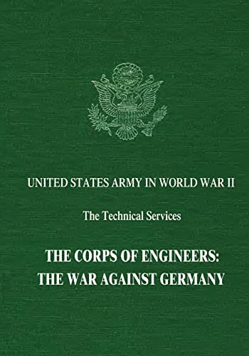 Imagen de archivo de The Corps of Engineers: The War Against Germany (United States Army in World War II: The Technical Services) a la venta por Lucky's Textbooks