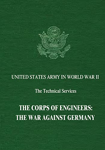 Stock image for The Corps of Engineers: The War Against Germany (United States Army in World War II: The Technical Services) for sale by Lucky's Textbooks