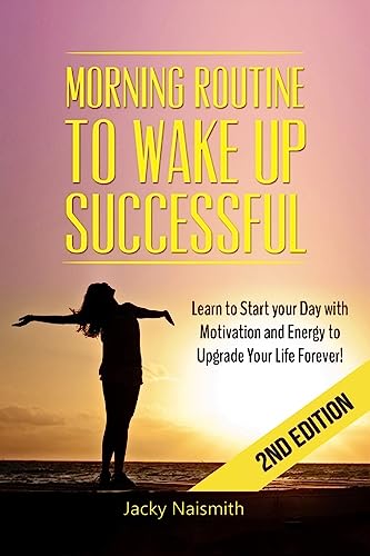 Stock image for Morning Routine: to Wake Up Successful - Learn to Start your Day with Motivation and Energy to Upgrade Your Life Forever! for sale by ThriftBooks-Atlanta