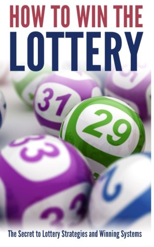 9781514868225: How to Win the Lottery: The Secret to Lottery Strategies and Winning Systems