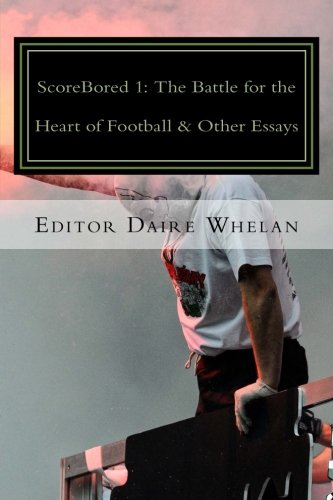 Stock image for ScoreBored 1: The Battle for the Heart of Football & Other Essays: Volume 1 for sale by Revaluation Books
