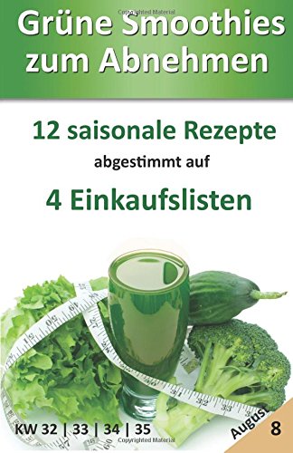 Beispielbild fr Grne Smoothies zum Abnehmen | August: 12 saisonale Rezepte abgestimmt auf 4 Einkaufslisten (Leser-Bonus) zum Verkauf von medimops