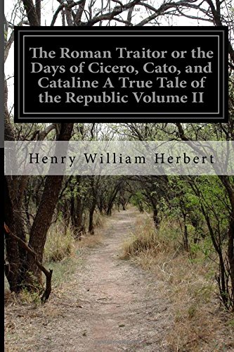 Beispielbild fr The Roman Traitor or the Days of Cicero, Cato, and Cataline A True Tale of the Republic Volume II zum Verkauf von MusicMagpie