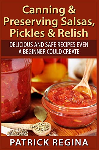 9781514873885: Canning & Preserving Salsas, Pickles & Relish: Delicious and Safe Recipes Even a Beginner Could Create
