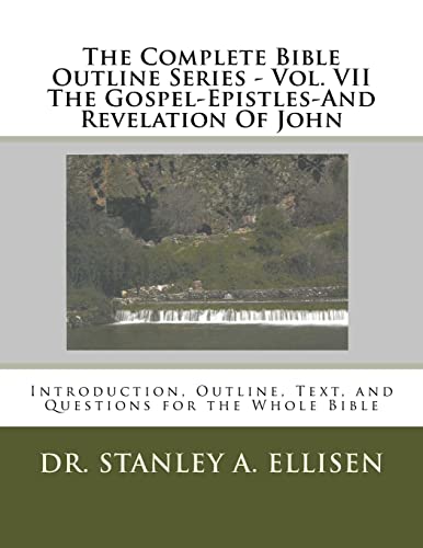 Beispielbild fr The Complete Bible Outline Series - Vol VII The Gospel-Epistles-And Revelation Of John: Introduction, Outline, Text, and Questions for the Whole Bible zum Verkauf von Lucky's Textbooks
