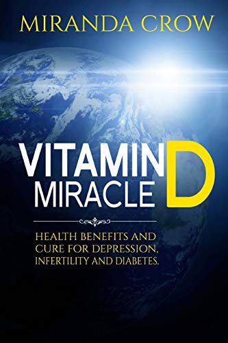 Stock image for Vitamin D Miracle: Health Benefits and Cure For Depression, Infertility and Diabetes: Volume 1 (Vitamin D, Vitamin D3 solution, vitamin deficiency) for sale by WorldofBooks