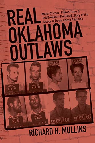 

Real Oklahoma Outlaws: Major Crimes, Prison Time & Jail Breaksâ"The True Story of the Justice & Davis Crime Families