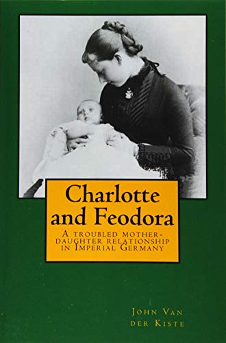 9781514877371: Charlotte and Feodora: A troubled mother-daughter relationship in imperial Germany