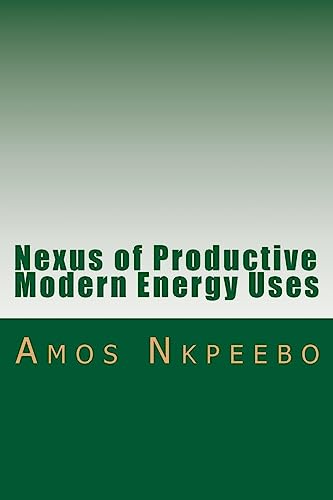 Stock image for Nexus of Productive Modern Energy Uses: Assessing the Planning, Financing, Policy and Behavioral Imperatives for sale by THE SAINT BOOKSTORE