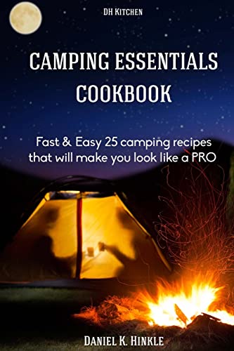 9781514885192: Camping Essentials Cookbook: Fast & Easy 25 camping recipes list that will make (DH Kitchen Outdoor Recipes)