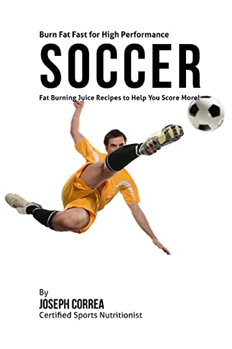 Beispielbild fr Burn Fat Fast for High Performance Soccer: Fat Burning Juice Recipes to Help You Score More! zum Verkauf von Lucky's Textbooks