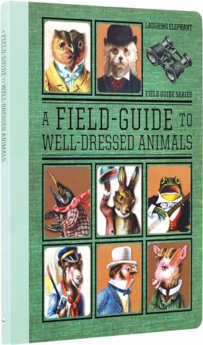 Stock image for A Field Guide to Well Dressed Animals (Golden Age of Illustration) for sale by SecondSale
