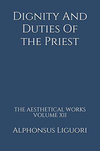 

Dignity And Duties Of the Priest (The Aesthetical Works) (Volume 12)