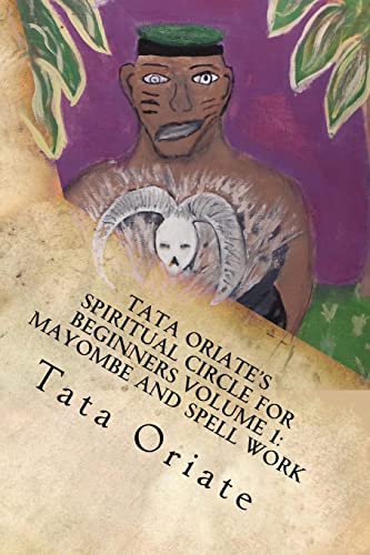 9781515010906: Tata Oriate's Spiritual Circle for Beginners Volume 1: Mayombe and Spell work (TATE ORIATE'S SPIRITUAL CIRCLE)