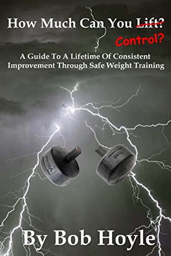 9781515011729: How Much Can You Control?: A Guide to a Lifetime of Consistent Improvement Through Safe Weight Training