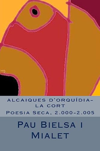 Imagen de archivo de alcaiques d'orquidia-la cort: Poesia Seca, 2.000-2.005 a la venta por THE SAINT BOOKSTORE