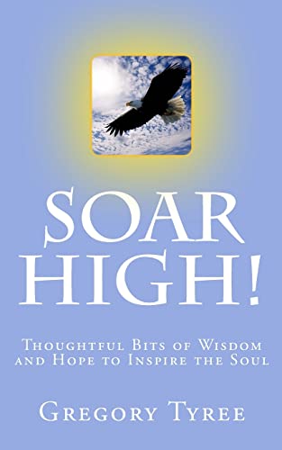 Beispielbild fr Soar High!: Thoughtful Bits of Wisdom and Hope to Inspire the Soul zum Verkauf von THE SAINT BOOKSTORE