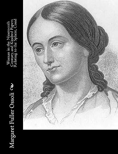 Beispielbild fr Woman in the Nineteenth Century, and Kindred Papers Relating to the Sphere, Cond zum Verkauf von Irish Booksellers