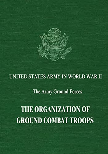 Stock image for The Organization of Ground Combat Troops (United States Army in World War II: The Army Ground Forces) for sale by Lucky's Textbooks