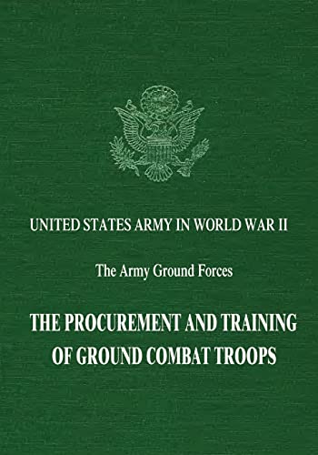 Stock image for The Procurement and Training of Ground Combat Troops (United States Army in World War II: The Army Ground Forces) for sale by Lucky's Textbooks