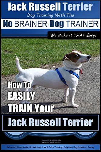 9781515028642: Jack Russell Terrier | Dog Training With The ~ No BRAINER Dog TRAINER | WE Make it THAT Easy! |: How To Easily Train Your Jack Russell Terrier